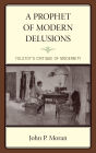A Prophet of Modern Delusions: Tolstoy's Critique of Modernity