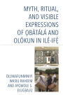 Myth, Ritual, and Visible Expressions of Obàtálá and Olókun in Ilé-Ife`