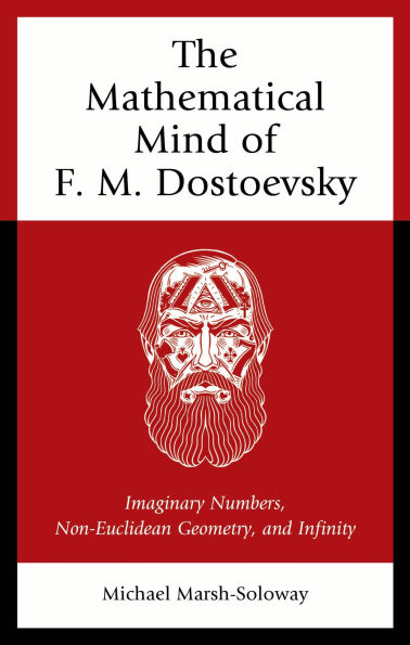 The Mathematical Mind of F. M. Dostoevsky: Imaginary Numbers, Non-Euclidean Geometry, and Infinity