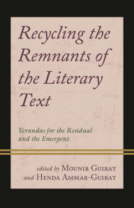 Title: Recycling the Remnants of the Literary Text: Verandas for the Residual and the Emergent, Author: Lamia Jaoua-Sahnoun