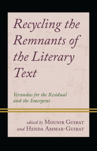 Title: Recycling the Remnants of the Literary Text: Verandas for the Residual and the Emergent, Author: Lamia Jaoua-Sahnoun