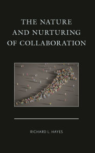 Title: The Nature and Nurturing of Collaboration, Author: Richard L. Hayes