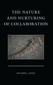 Title: The Nature and Nurturing of Collaboration, Author: Richard L. Hayes