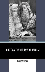 Title: Polygamy in the Law of Moses, Author: Ryan Stephens
