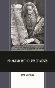 Title: Polygamy in the Law of Moses, Author: Ryan Stephens