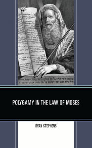 Title: Polygamy in the Law of Moses, Author: Ryan Stephens