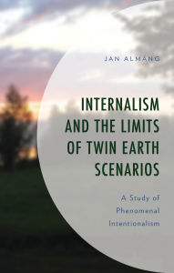 Title: Internalism and the Limits of Twin Earth Scenarios: A Study of Phenomenal Intentionalism, Author: Jan Almäng