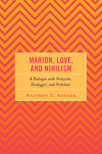 Marion, Love, and Nihilism: A Dialogue with Nietzsche, Heidegger, and Nishitani