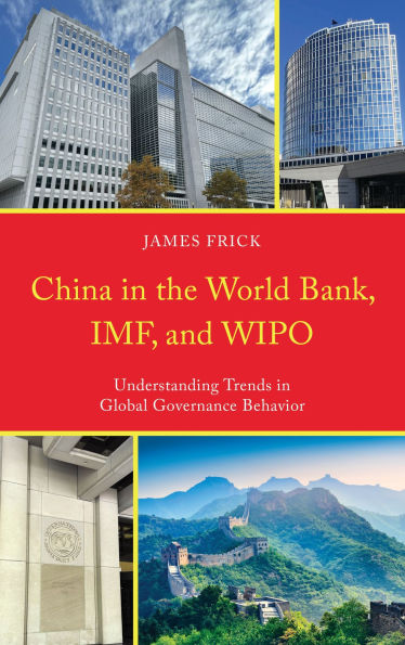 China in the World Bank, IMF, and WIPO: Understanding Trends in Global Governance Behavior