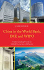 China in the World Bank, IMF, and WIPO: Understanding Trends in Global Governance Behavior