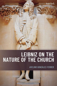 Title: Leibniz on the Nature of the Church, Author: Avelino González-Ferrer