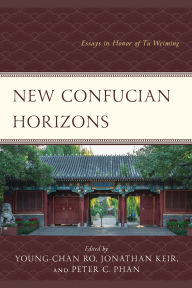 Title: New Confucian Horizons: Essays in Honor of Tu Weiming, Author: Joseph A. Adler