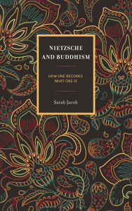 Title: Nietzsche and Buddhism: How One Becomes What One Is, Author: Sarah Jacob