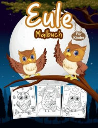 Title: Eule Malbuch Fï¿½r Kinder: Groï¿½es Eulen-Aktivitï¿½tsbuch fï¿½r Jungen, Mï¿½dchen und Kinder. Perfektes Nachttier-Malbuch fï¿½r Kleinkinder und Kinder, Author: Tonnbay