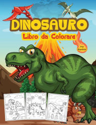 Title: Dinosauro Libro da Colorare per Bambini: Grande libro di attivitï¿½ sui dinosauri per ragazzi e bambini, Author: Tonnbay