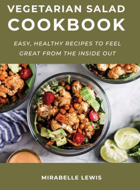 Vegetarian Salad Cookbook: Easy, Healthy Recipes To Feel Great From The 