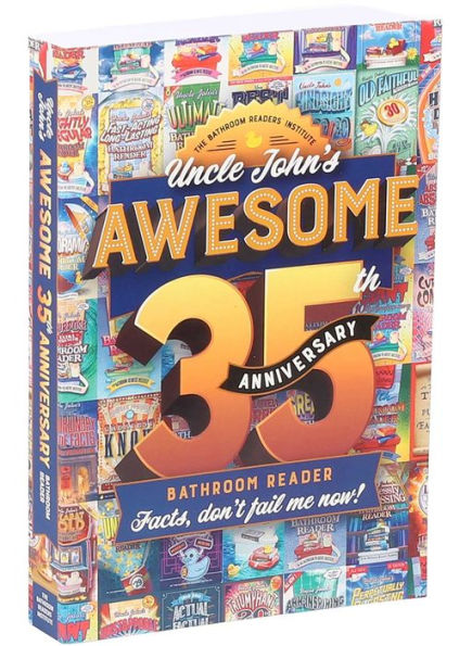 Uncle John's Awesome 35th Anniversary Bathroom Reader: Facts, don't fail me now!