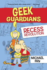 Title: Geek Guardians: Recess Revolution, Author: Michael Fry