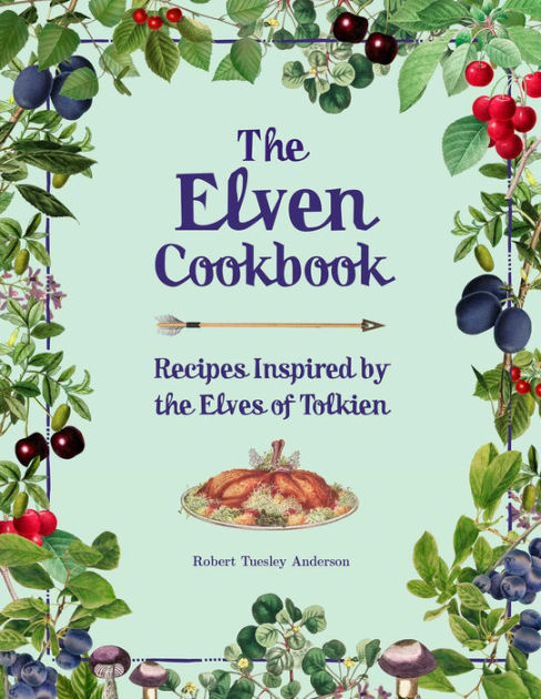 The Elven Cookbook: Recipes Inspired by the Elves of Tolkien|Hardcover