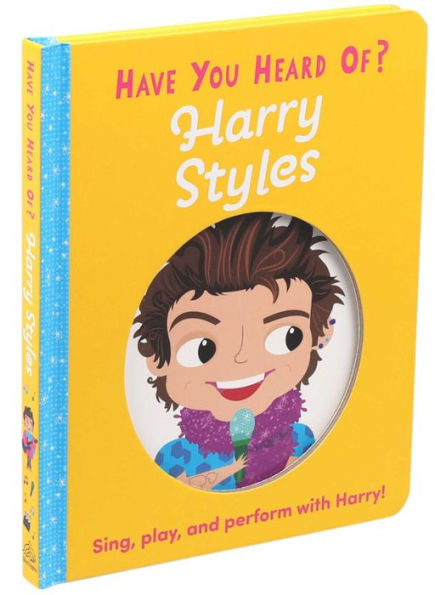 Have You Heard of Harry Styles?: Sing, play, and perform with Harry!