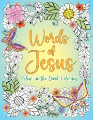 Title: Words of Jesus Glow-in-the-Dark Coloring, Author: Editors of Thunder Bay Press