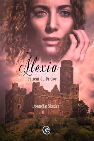 Title: Alexia - Patiente du Dr Goe, Author: Donnefar Skedar