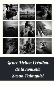 Title: Genre Fiction Création de la nouvelle, Author: SUSAN PALMQUIST