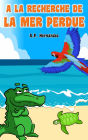 A la recherche de la mer perdue: Livre pour enfants de 6 ans