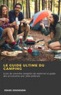 Le guide ultime du camping: Liste de contrôle complète du matériel et guide des accessoires par John Johnson