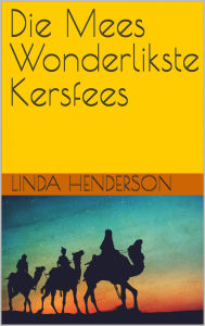 Title: Die Mees Wonderlikste Kersfees, Author: Linda Henderson