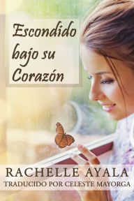 Title: Escondido bajo su Corazón, Author: Rachelle Ayala