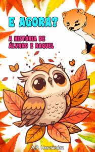 Title: E agora? A história de Álvaro e Raquel: Uma história de superação e tomada de decisões. A partir de 7 anos., Author: A.P. Hernández