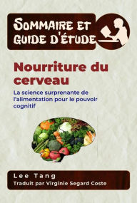 Title: Sommaire Et Guide D'Étude - Nourriture Du Cerveau: La Science Surprenante De L'Alimentation Pour Le Pouvoir Cognitif, Author: Lee Tang