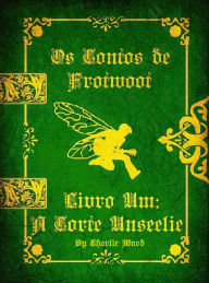 Title: Os Contos de Frotwoot: Livro Um: A Corte Unseelie, Author: Charlie Ward