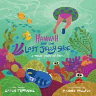 Title: Hannah and the Lost Jelly Shoe: A True Story of Faith, Author: Carlie Terradez
