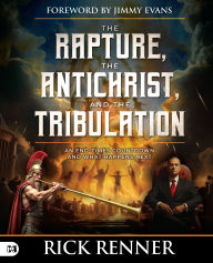 Title: The Rapture, the Antichrist, and the Tribulation: An End-Times Countdown and What Happens Next, Author: Rick Renner