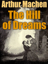 Title: The Hill of Dreams, Author: Arthur Machen