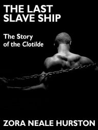 Title: The Last Slave Ship, Author: Zora Neale Hurston