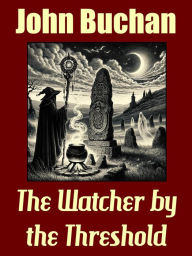 Title: The Watcher by the Threshold, Author: John Buchan