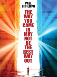 Title: The Way You Came In May Not Be the Best Way Out, Author: Paul Di Filippo