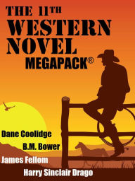 Title: The 11th Western Novel MEGAPACK®: 4 Great Western Novels, Author: B.M. Bower