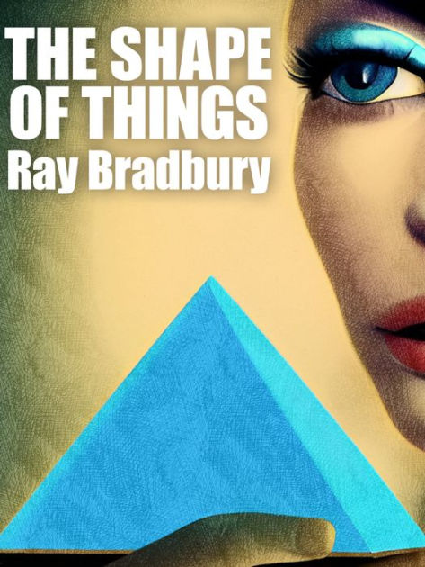 The Shape of Things by Ray Bradbury | eBook | Barnes & Noble®