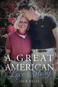 Title: A Great American Love Story, Author: Jack Kelly