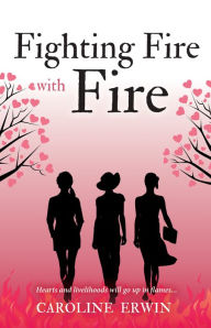 Title: Fighting Fire with Fire, Author: Caroline Erwin