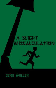 Title: A Slight Miscalculation, Author: Gene Miller