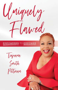 Title: Uniquely Flawed: Empowered to Empower, Author: Tiajuana Smith Pittman