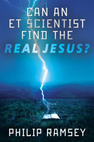 Title: Can an ET Scientist Find the Real Jesus?, Author: Philip Ramsey