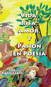 Title: Vida, Risa, Amor y Pasion en Poesia, Author: Maria Cañas