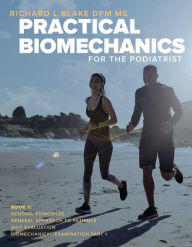Title: Practical Biomechanics for the Podiatrist: Book 1, Author: Richard L Blake DPM MS