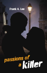 Title: Passions of a Killer, Author: Frank A. Lee